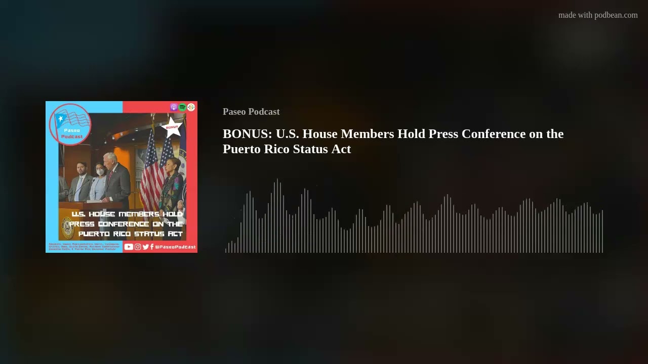 BONUS: U.S. House Members Hold Press Conference on the Puerto Rico Status Act