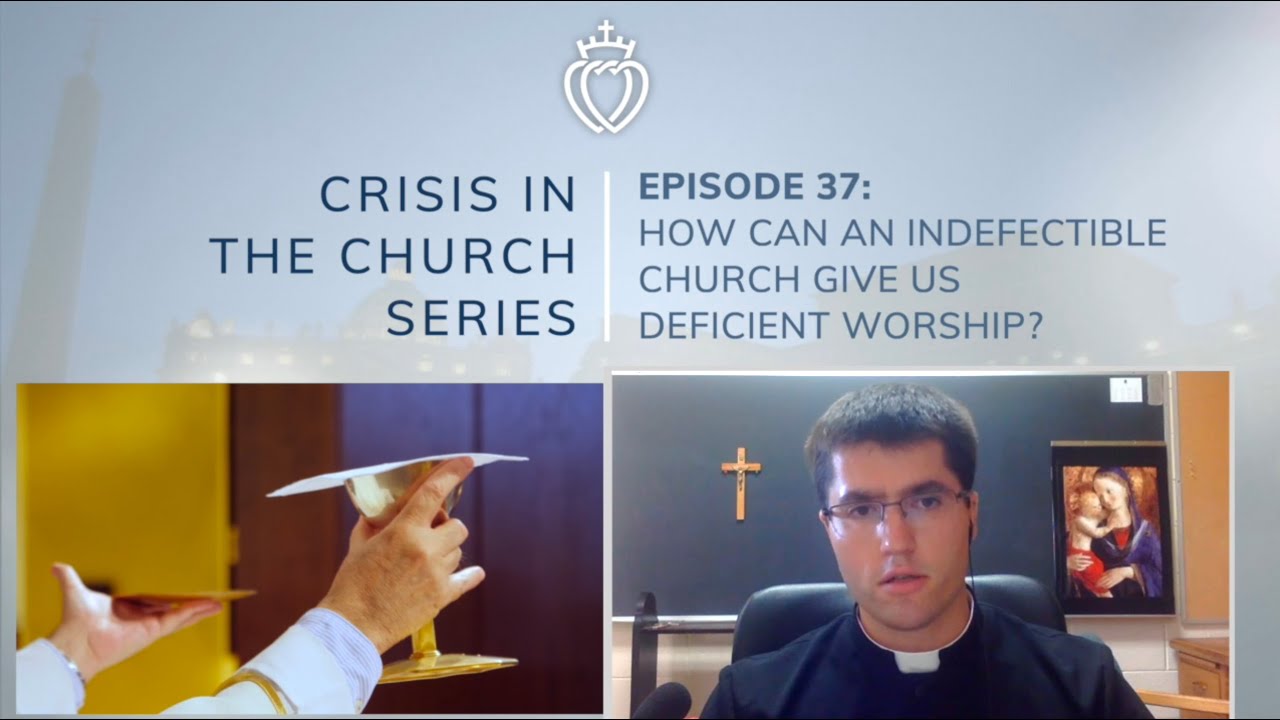 Crisis Series #37: How Can an Indefectible Church Give us Deficient Worship?