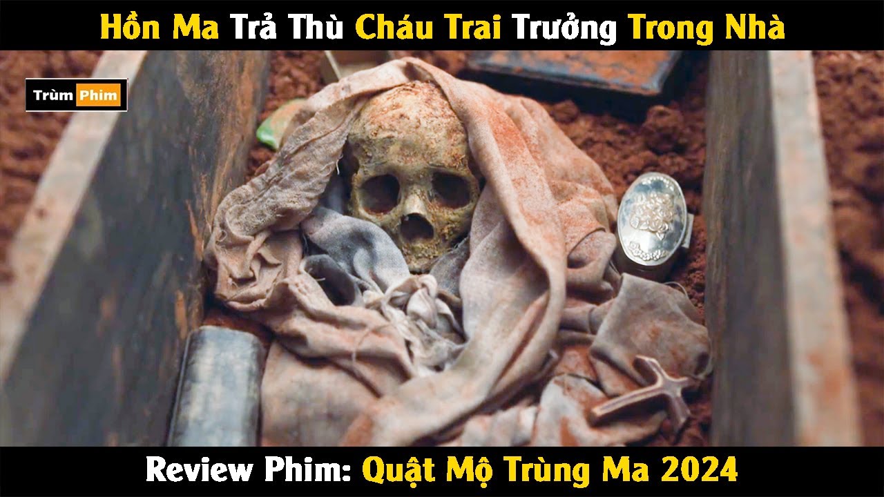 Review Phim: Cả Gia Tộc Nhận Kết Đắng Vì Không Chăm Sóc Mộ Phần Thầy Ông Nội | Quật Mộ Trùng Ma 2024