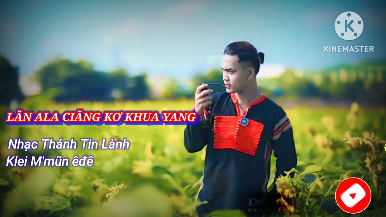 LĂN ALA ČĂNG KƠ KHUA YANG - Klei Mmuñ êđê - Nhạc THÁNH CA TIN LÀNH
