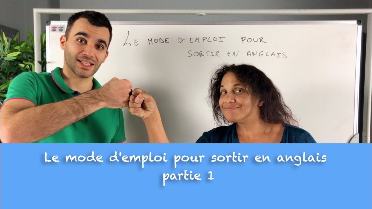 Le mode d'emploi pour sortir en anglais - partie 1