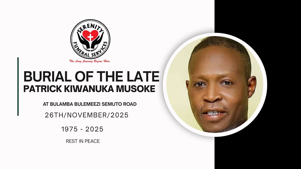 BURIAL OF THE LATE PATRICK KIWANUKA MUSOKE AT BULAMBA BULEMEEZI SEMUTO ROAD