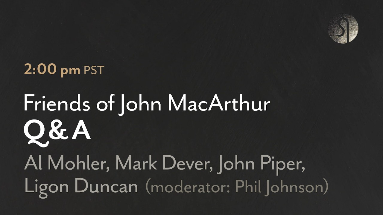 Friends of John MacArthur Q&A with Al Mohler, Mark Dever, John Piper, Ligon Duncan, and Phil Johnson