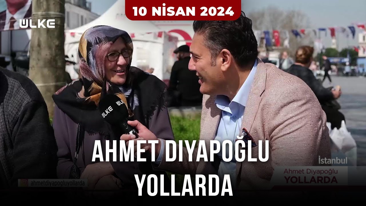 Ahmet Diyapoğlu Yollarda - 10 Nisan 2024