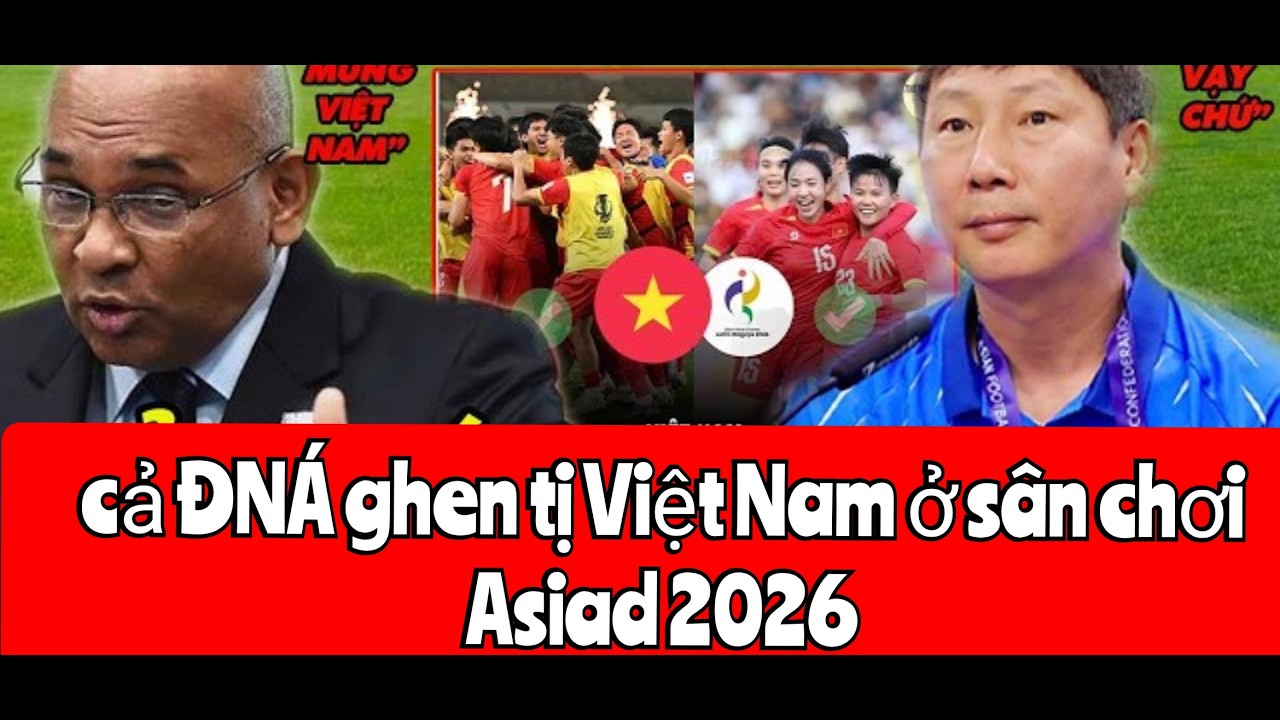 Cả ĐNÁ  Châu Á ghen tị với Việt Nam ở sân chơi Asiad 2026
