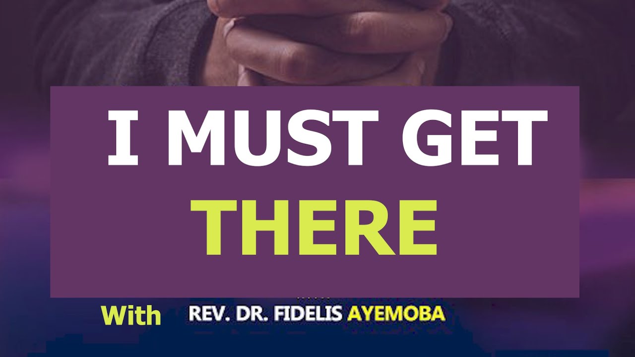 I Must Get There With Rev. Dr. Fidelis Ayemoba (1st March 2023)