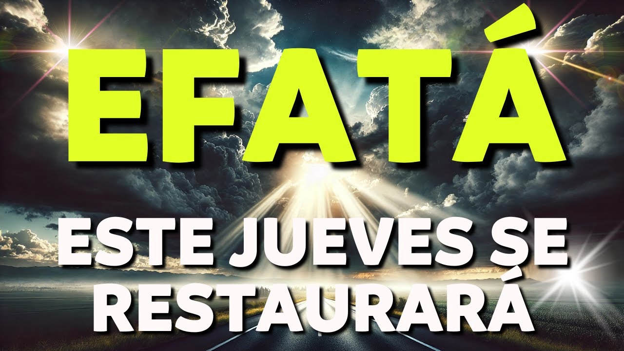 ORACI&Oacute;N MILAGROSA de JUEVES | EFAT&Aacute;: &iexcl;Lib&eacute;rate de Cadenas y Recibe Restauraci&oacute;n!