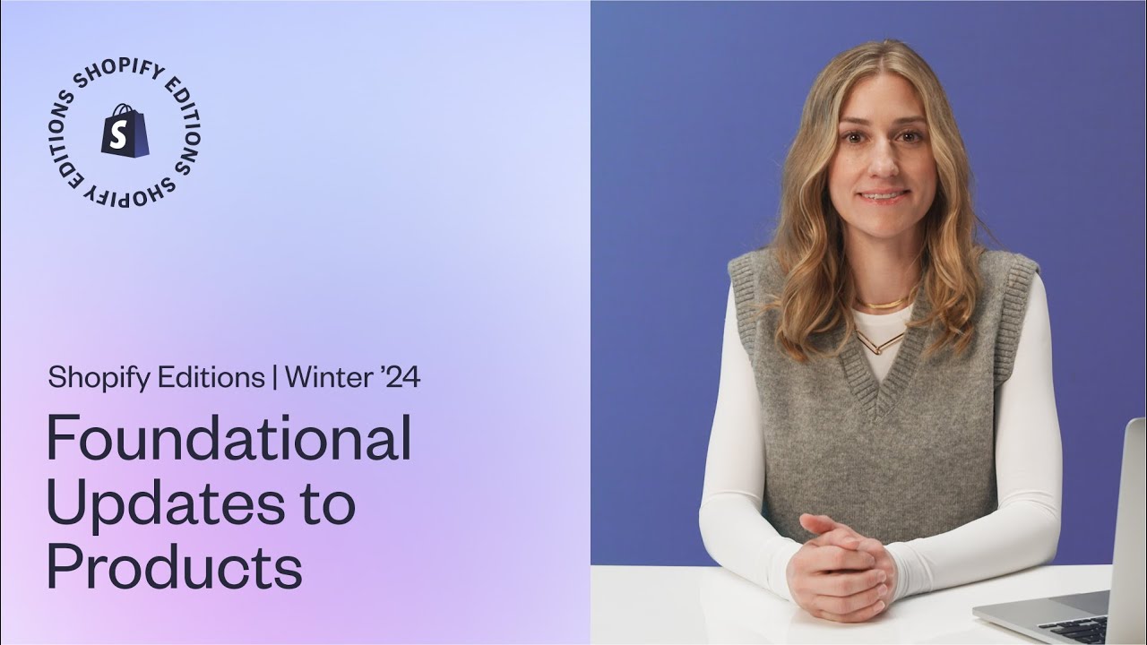 Foundational updates to products announced in Shopify's Winter ’24 Edition