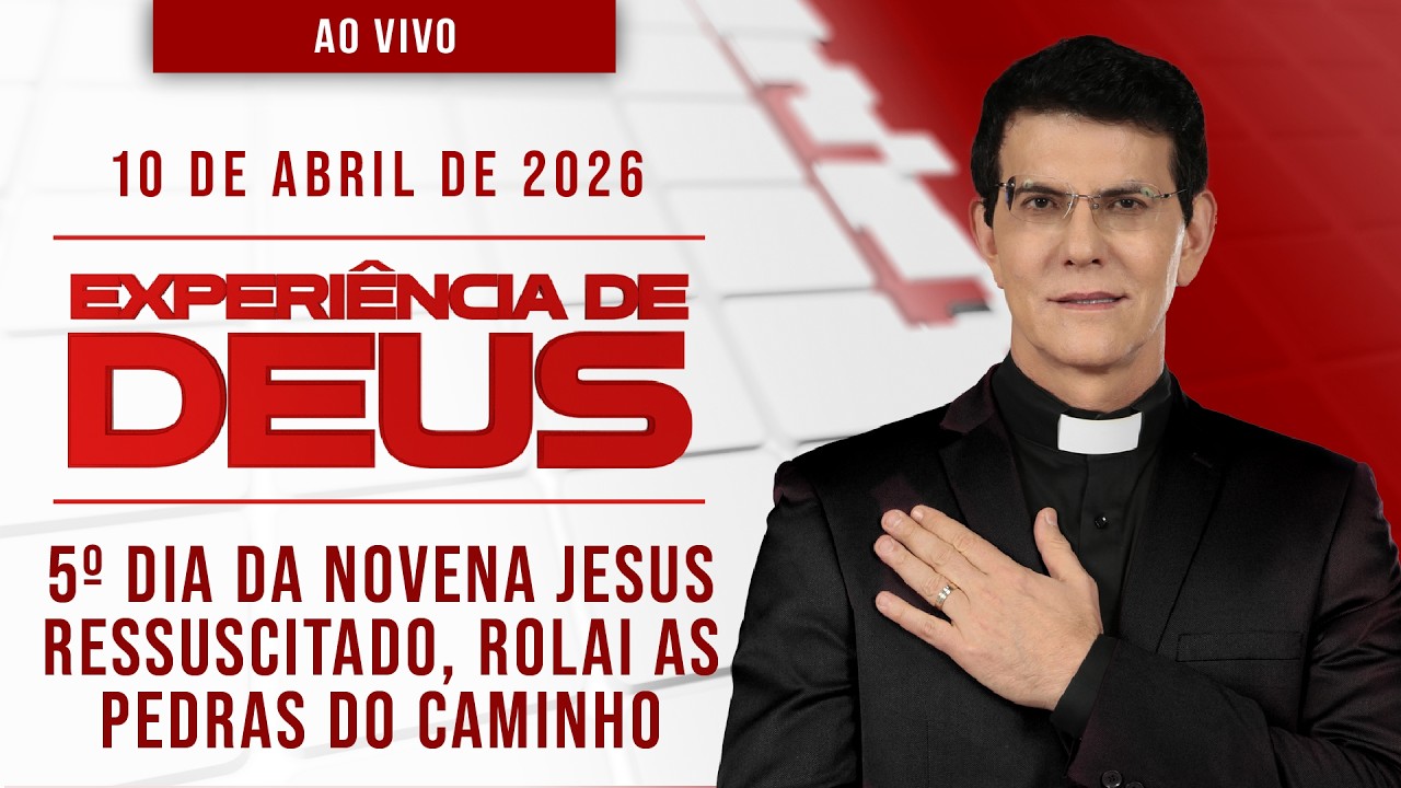 EXPERI&Ecirc;NCIA DE DEUS | 10/04/26 | 5&ordm; DIA DA NOVENA JESUS RESSUSCITADO, ROLAI AS PEDRAS DO CAMINHO