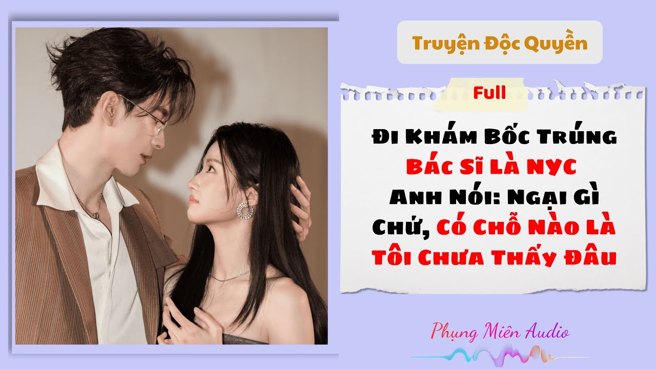 [Truyện Audio] | Đi Khám Bốc Trúng Bác Sĩ Là NYC Anh Nói:Ngại Gì Chứ,Có Chỗ Nào Là Tôi Chưa Thấy Đâu