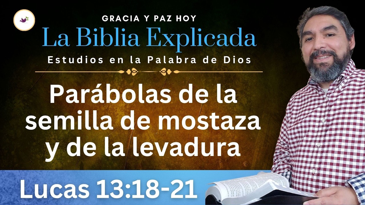 Lucas 13:18-21 Explicado | Las Parábolas de la Semilla de Mostaza y de la Levadura