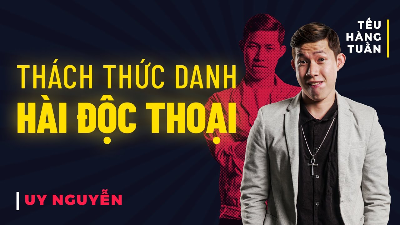 H&Agrave;I ĐỘC THOẠI - Th&aacute;ch Thức Danh H&agrave;i Độc Thoại - Uy Nguyễn Saigon Tếu