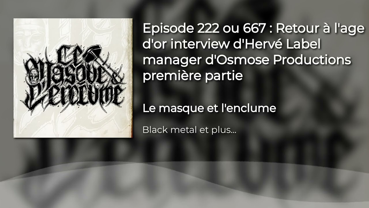 Episode 222 ou 667 : Retour &agrave; l'age d'or interview  d'Herv&eacute; Label manager d'Osmose  Productions ...