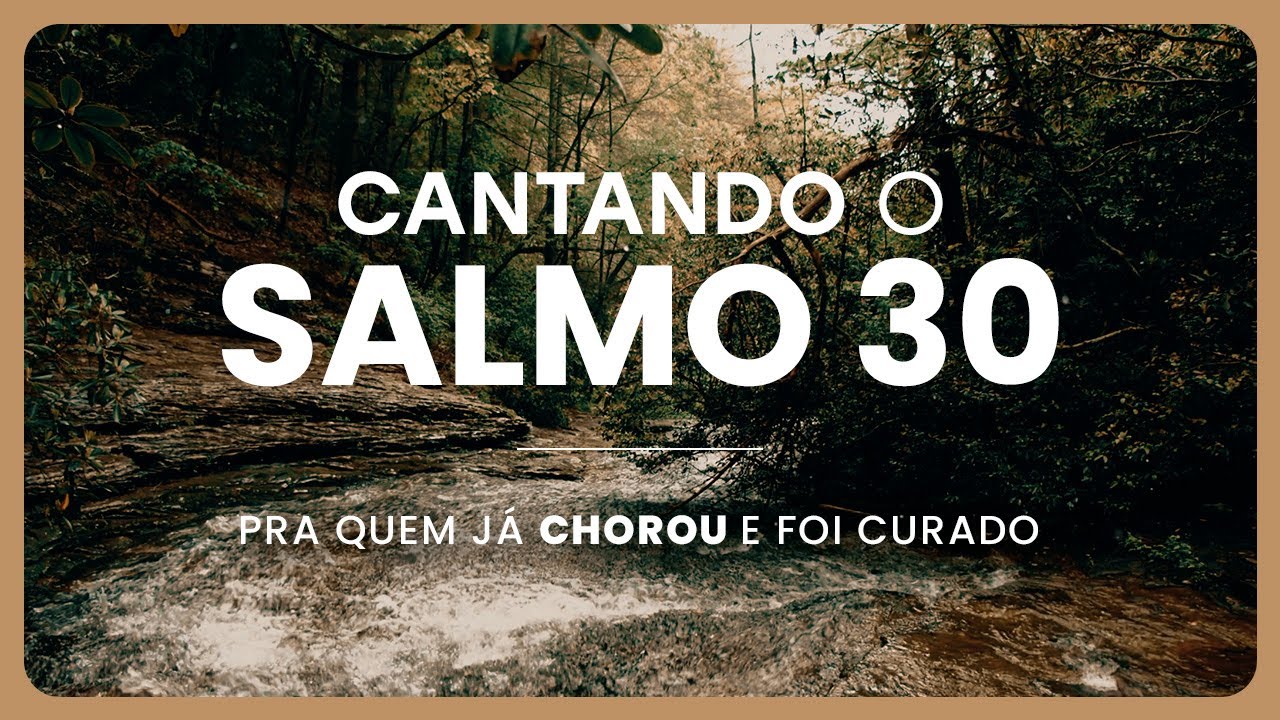 🙌 Essa é pra quem já chorou e achou que era o fim | Cantando o Salmo 30