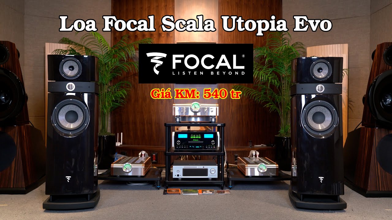 Loa Focal Scala Utopia Evo - Siêu Loa Âm Thanh Cân Bằng - Kiểm Soát Nền Âm - Giá KM 540tr
