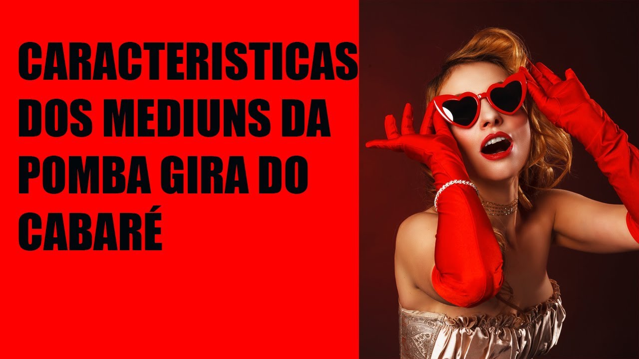 Características dos médiuns da Pomba Gira do Cabaré