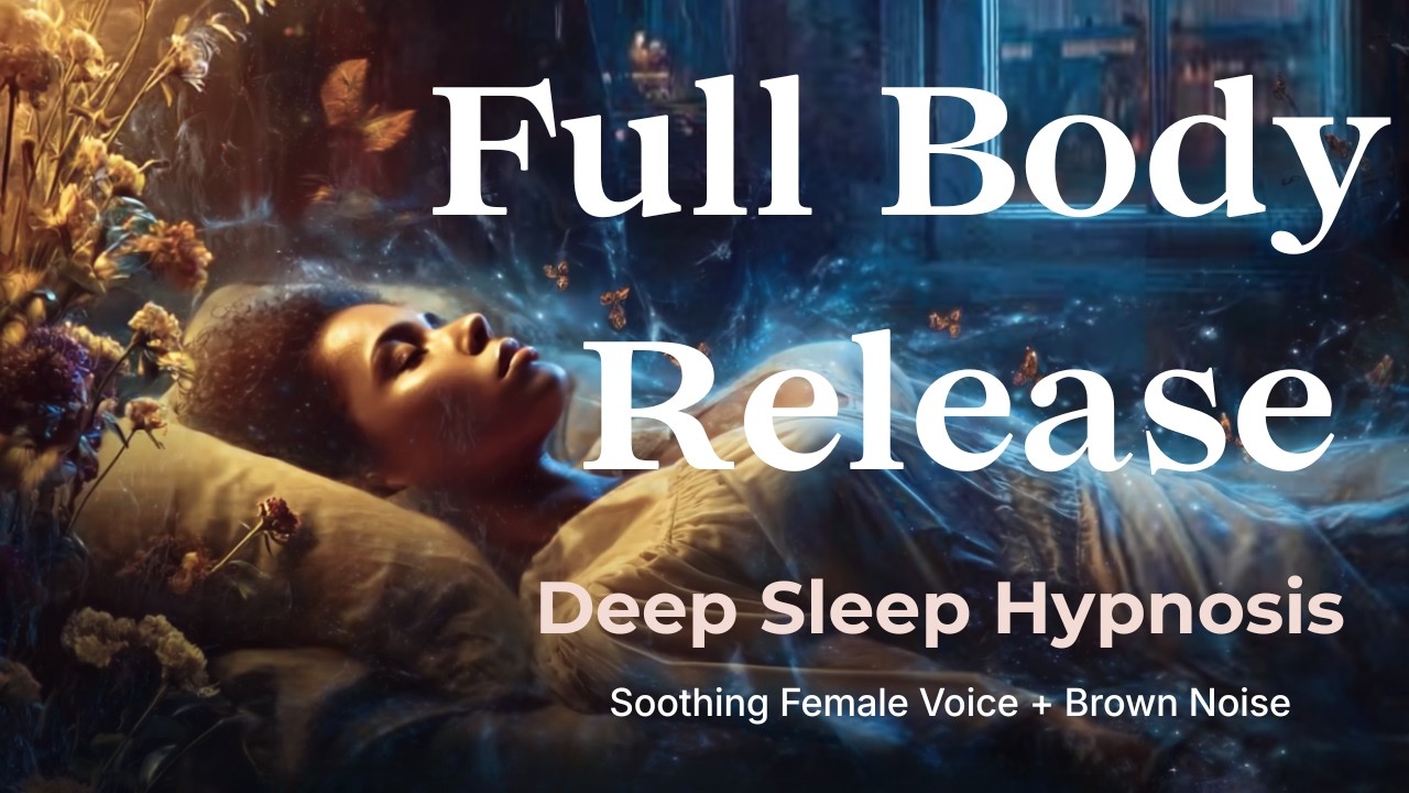FULL BODY RELEASE Sleep Hypnosis: Dissolve Tension & Drift Into Deep Rest (30 Min - Brown Noise)