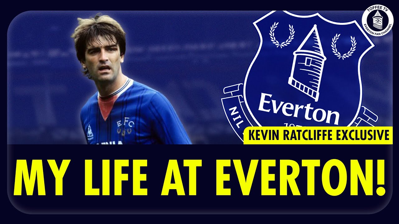 Kevin Ratcliffe | My Life At Everton