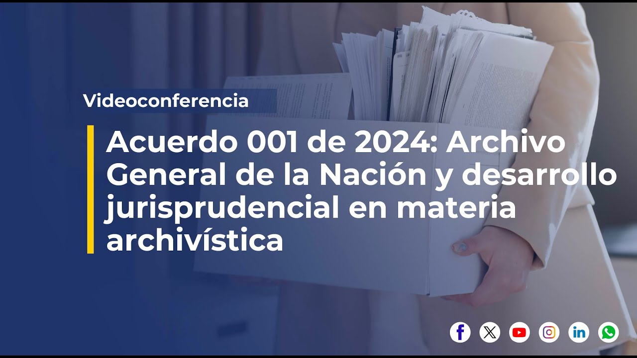 Acuerdo 001 de 2024 AGN y desarrollo jurisprudencial en materia archivística | Videoconferencia