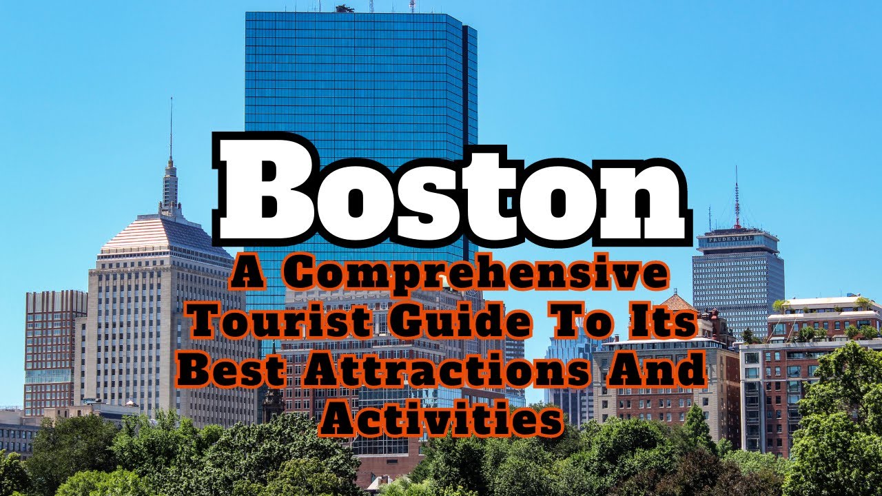 Boston: A Comprehensive Tourist Guide To Its Best Attractions And Activities