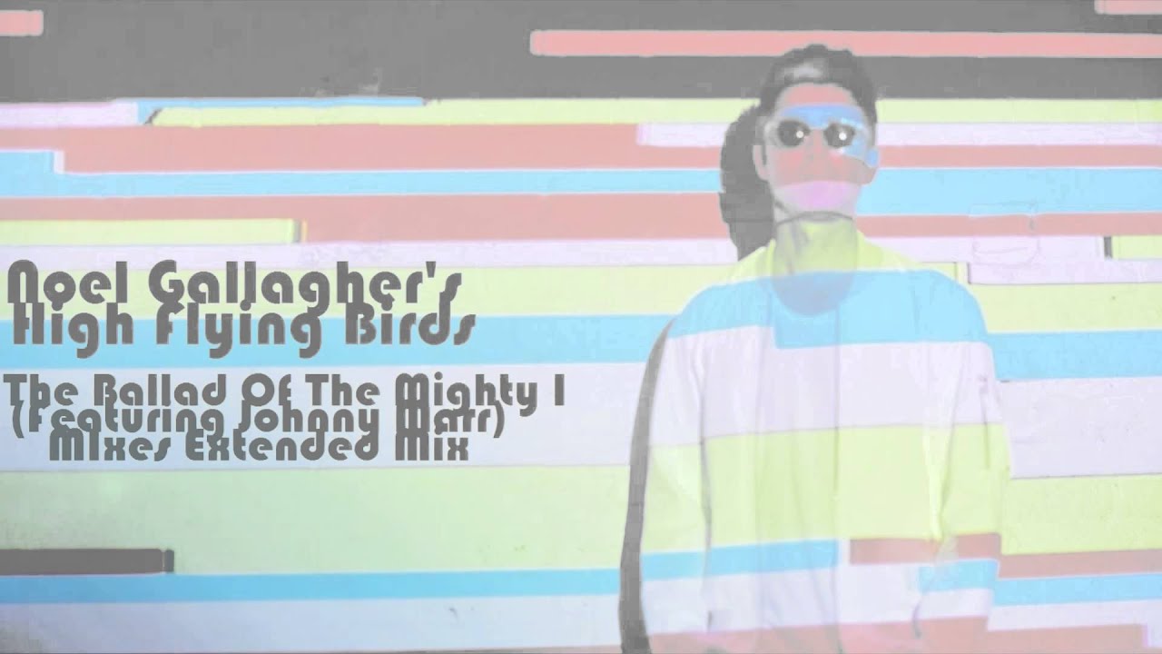 Noel Gallagher's High Flying Birds - Ballad Of The Mighty I (MWBP MIxes Extended Mix)