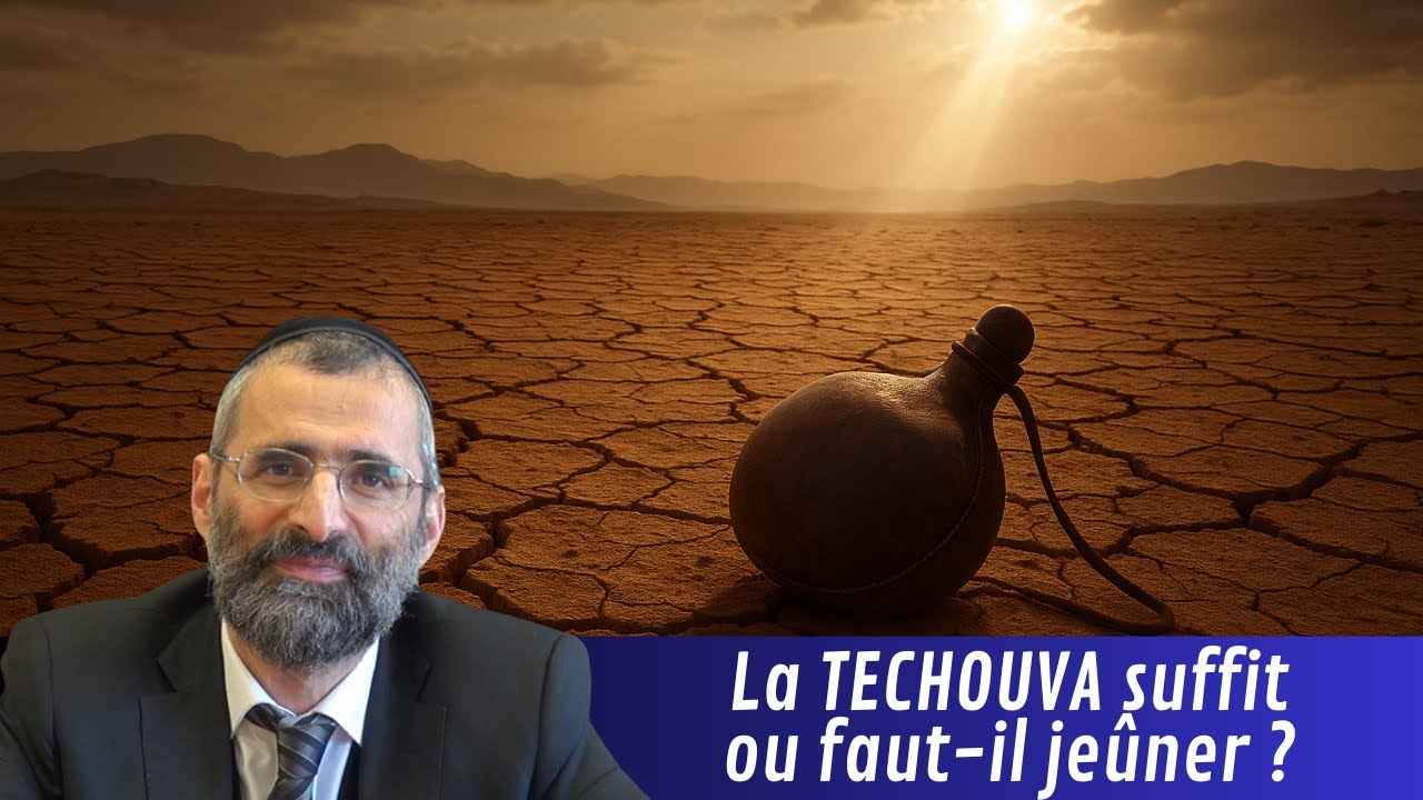 La TECHOUVA suffit ou faut-il jeûner ? - Rav Ron Chaya