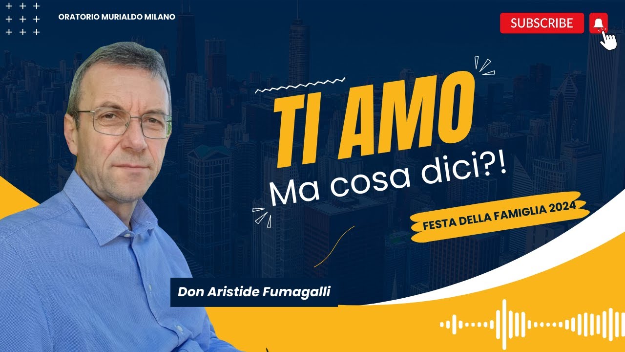 Ti Amo: ma cosa dici?! - Intervento di D. Aristide Fumagalli
