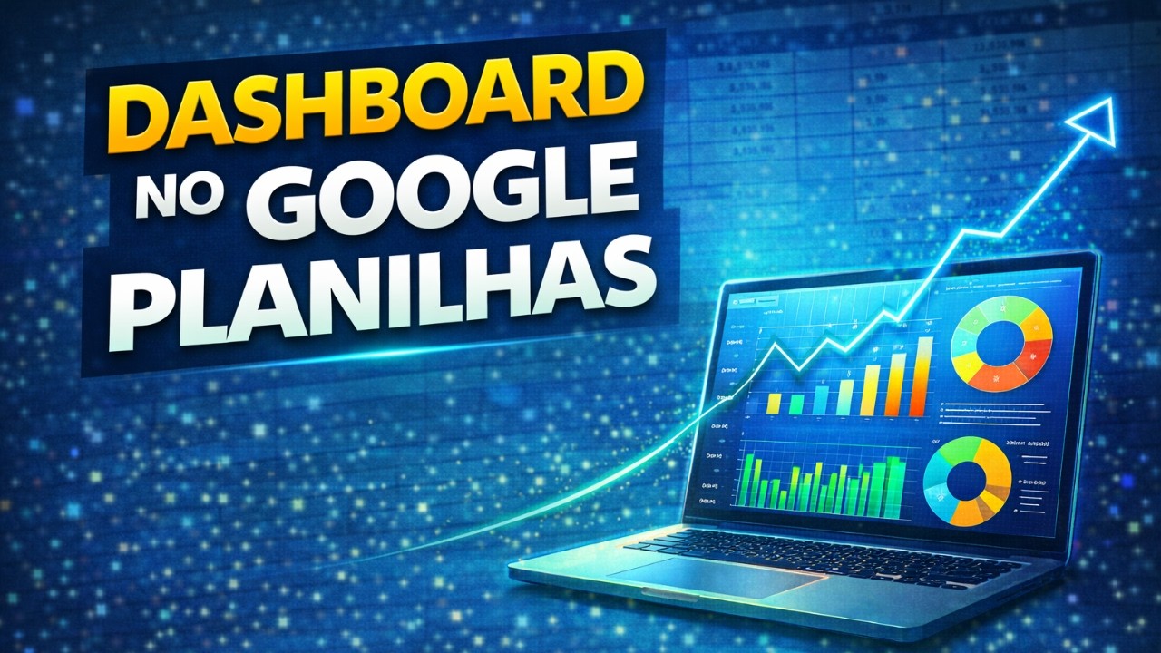 Dashboard no Google Planilhas - Passo a Passo completo