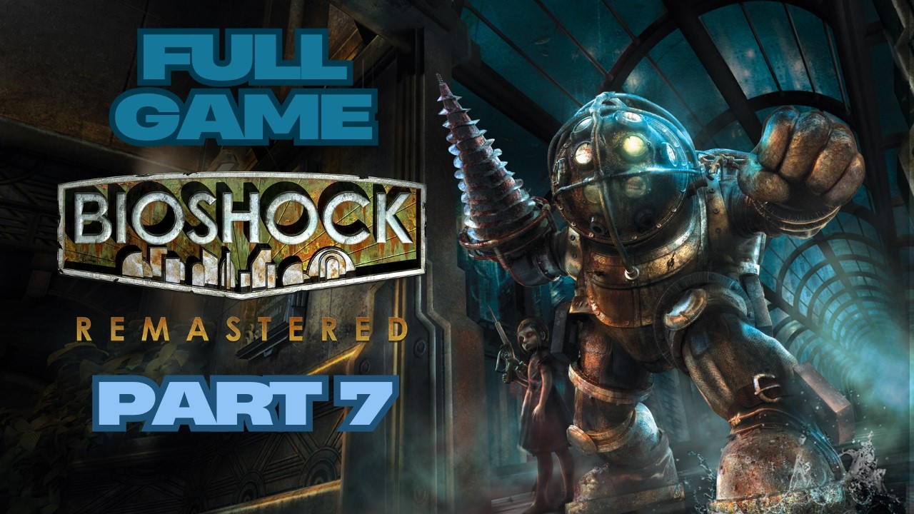 BioShock Remastered Full Game Gameplay Walkthrough Campaign Part 7 No Commentary