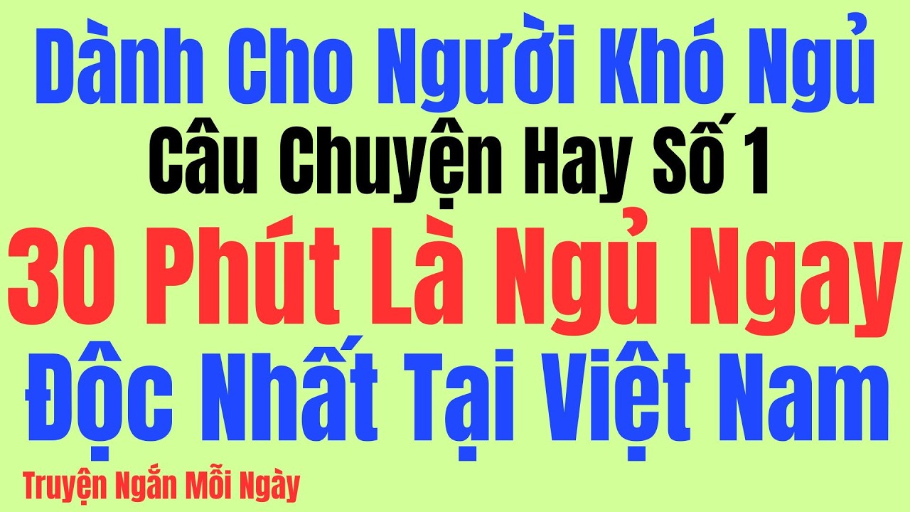 Câu Chuyện Hay Số 1 - 30 Phút Là Ngủ Ngay - ĐỘC NHẤT TẠI VIỆT NAM: Kể Chuyện Tâm Sự Đêm Khuya