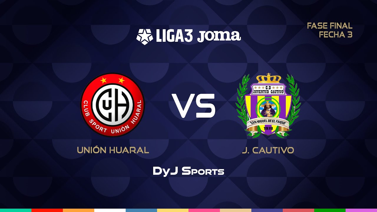 ⚫ UNIÓN HUARAL 🆚 JUVENTUD CAUTIVO - FASE FINAL - FECHA 3 