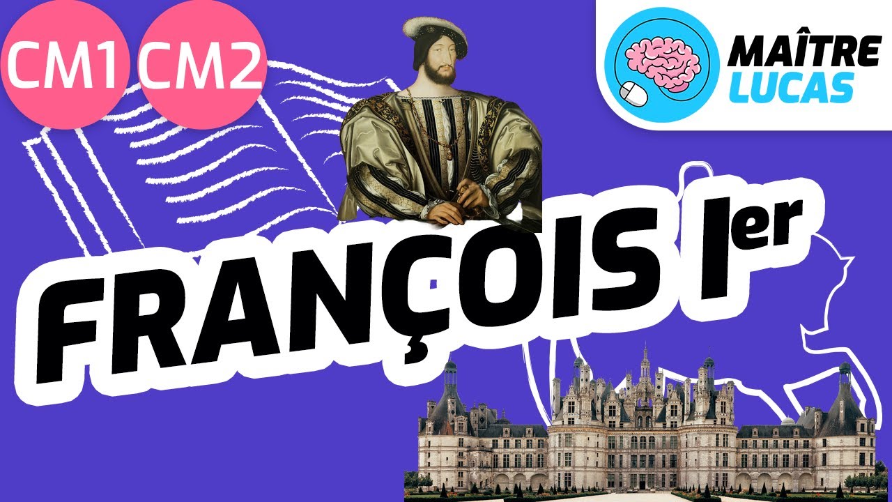 François 1er un protecteur des arts et des lettres à la renaissance CM1 - CM2 - Cycle 3 - Histoire