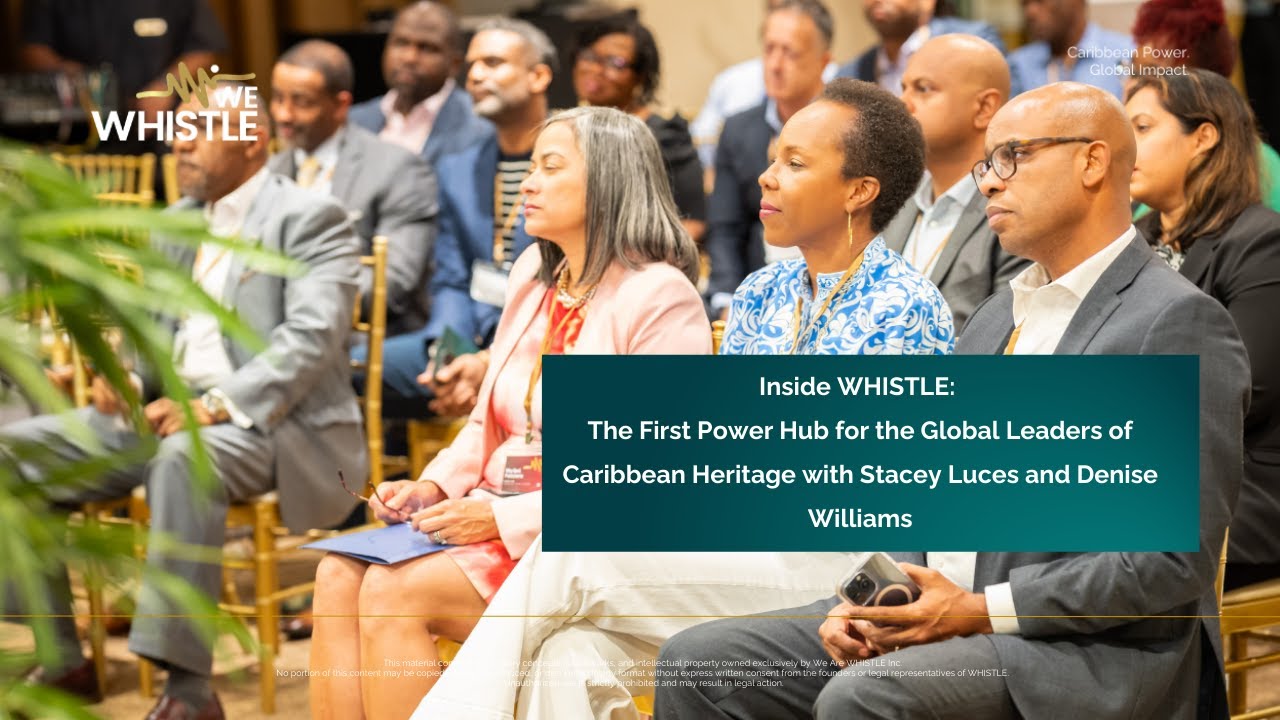 WHISTLE: Центр влияния для мировых лидеров карибского наследия со Стейси Лусес и Дениз Уильямс.
