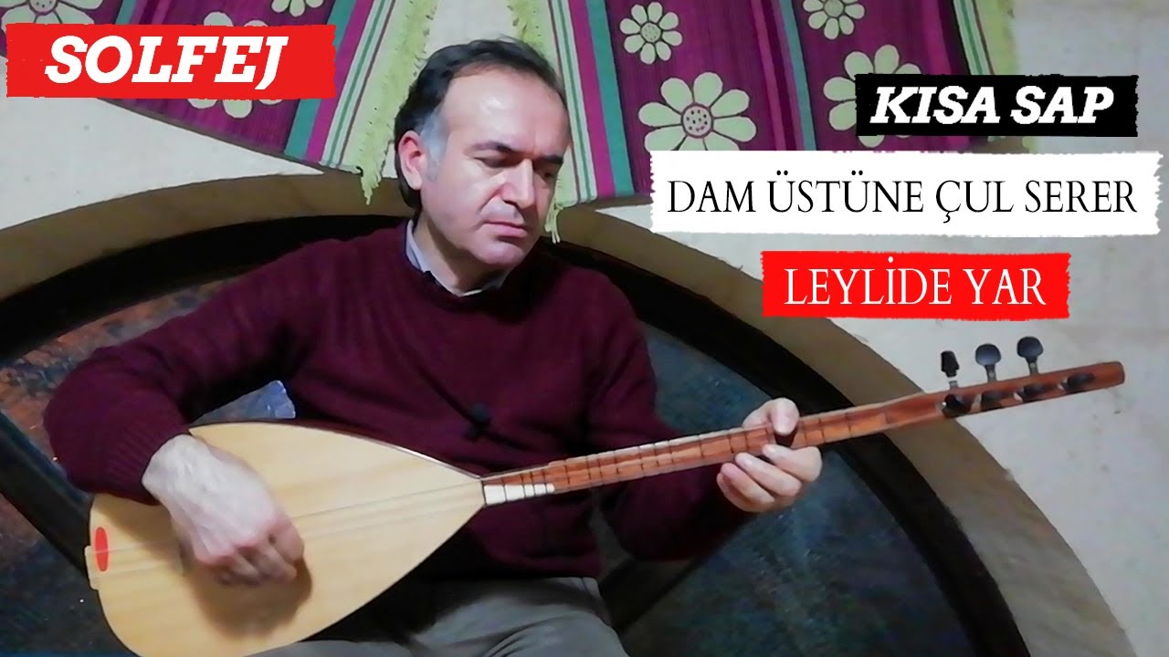 DAM ÜSTÜNE ÇUL SERER SOLFEJ / KISA SAP LEYLİDE YAR SOLFEJ / BAĞLAMA DERSİ