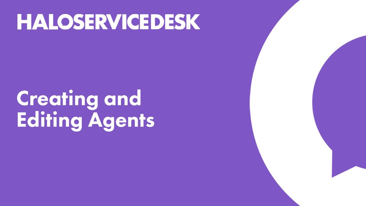 Halo Service Desk - Creating and Editing Agents