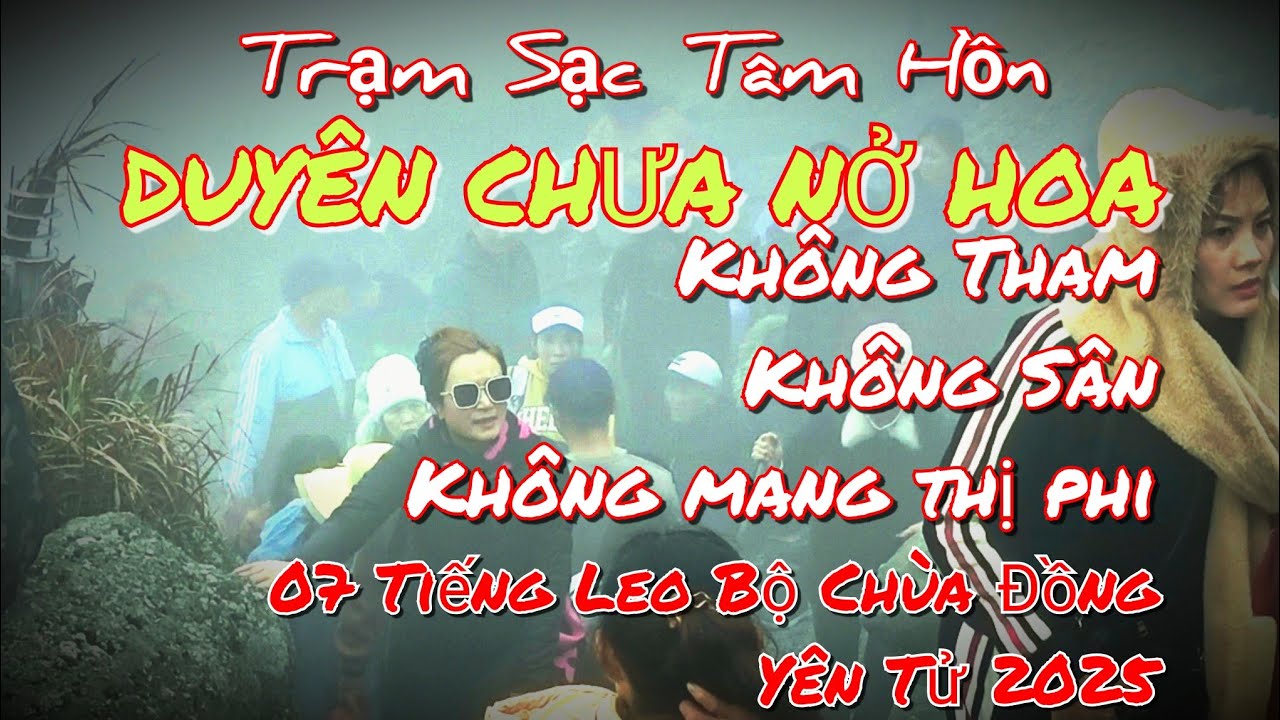 Duyên Chưa Nở Hoa || Bản Lyircs | Hành Trình Leo Bộ 7 Tiếng Lên Đỉnh Chùa Đồng Yên Tử | Nhân Duyên