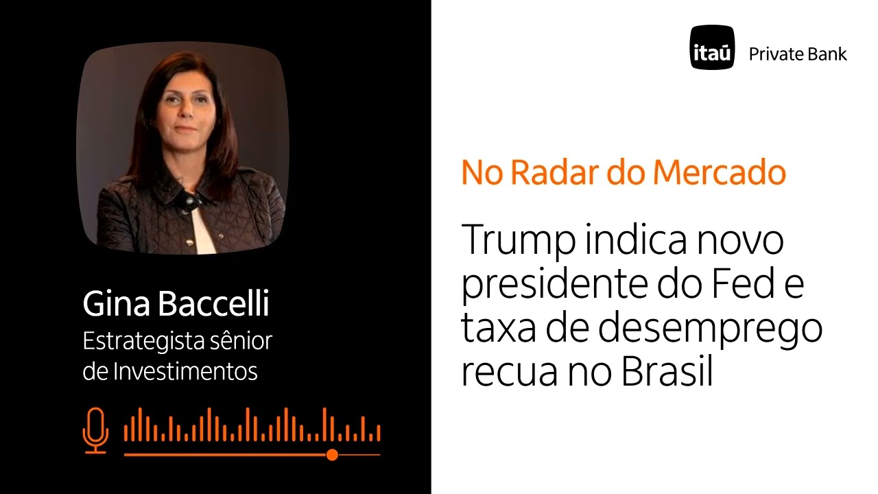 Trump indica novo presidente do Fed e taxa de desemprego recua no Brasil | No Radar do Mercado