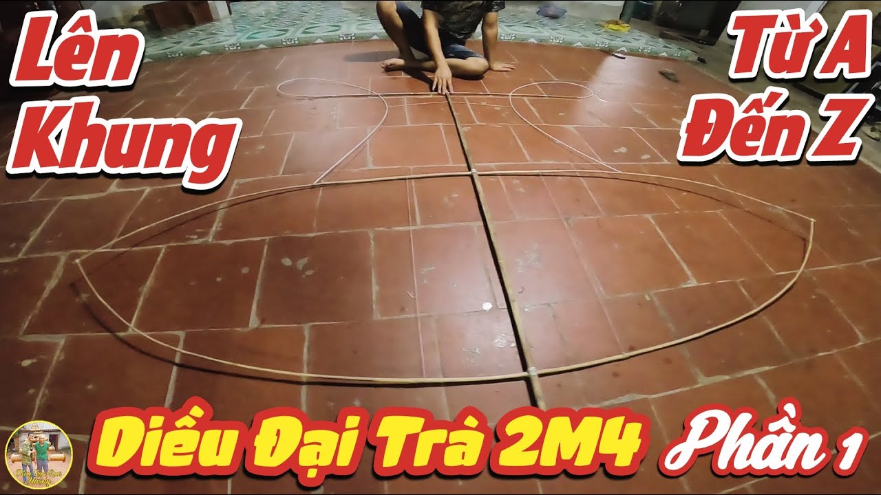 Trường Tuyên | Hướng Dẫn Làm DIỀU ĐẠI TRÀ 2M4 Từ A Đến Z | Lên Khung Diều Cho Đệ Hưởng Điên (Phần 1)