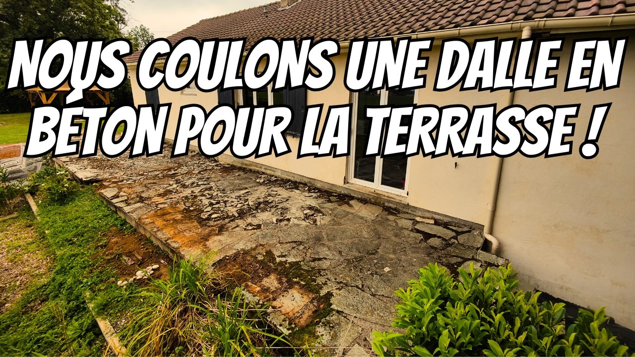 ep8 une dalle béton pour la terrasse qui en avait bien besoin