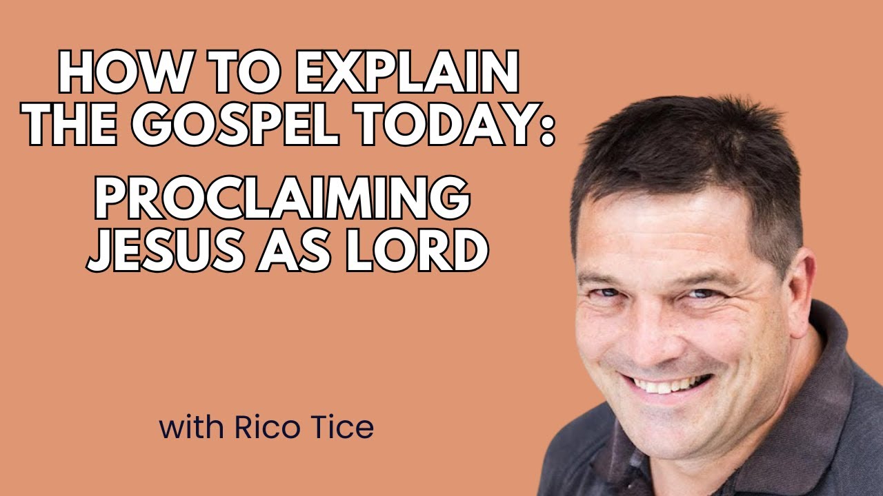 How to Explain the Gospel Today: Proclaiming Jesus as Lord - Rico Tice