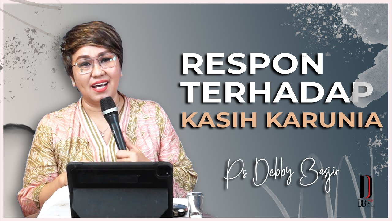 Respon Terhadap Kasih Karunia - KHOTBAH DEBBY BASJIR #khotbahdebbybasjir #khotbahterbaru