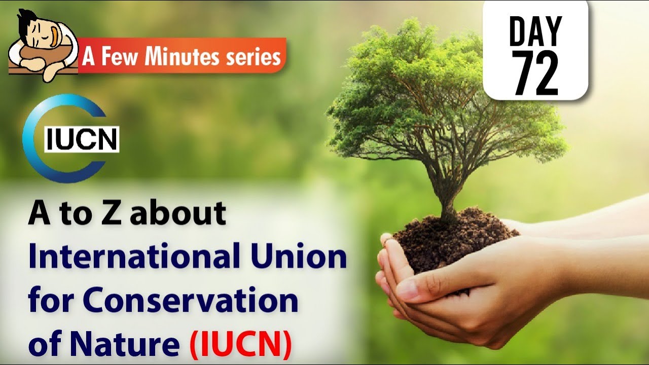 Few Minute Series || A to Z about International Union for Conservation of Nature (IUCN) || UPSC IAS