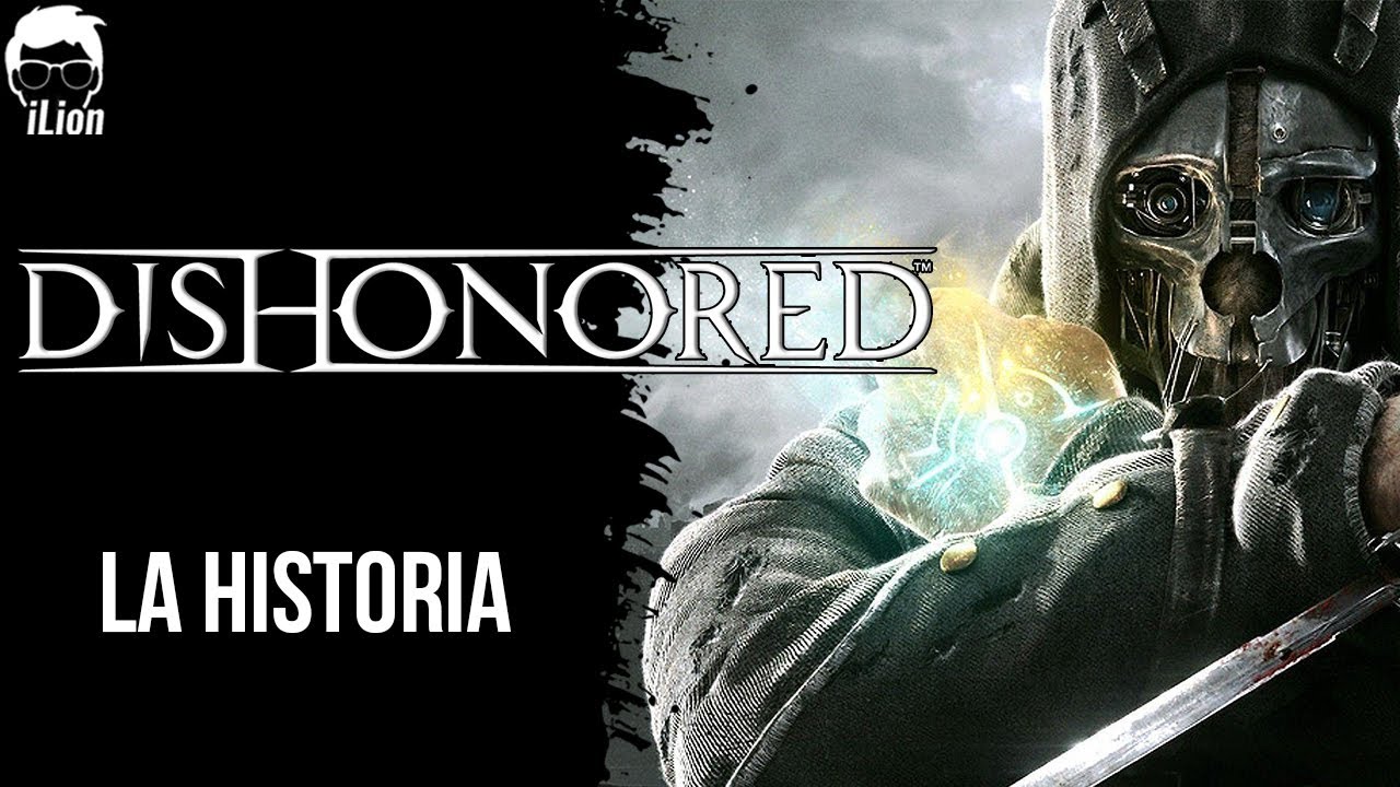 TODA La Historia de DISHONORED 1 Y 2 + DLCs | iLion