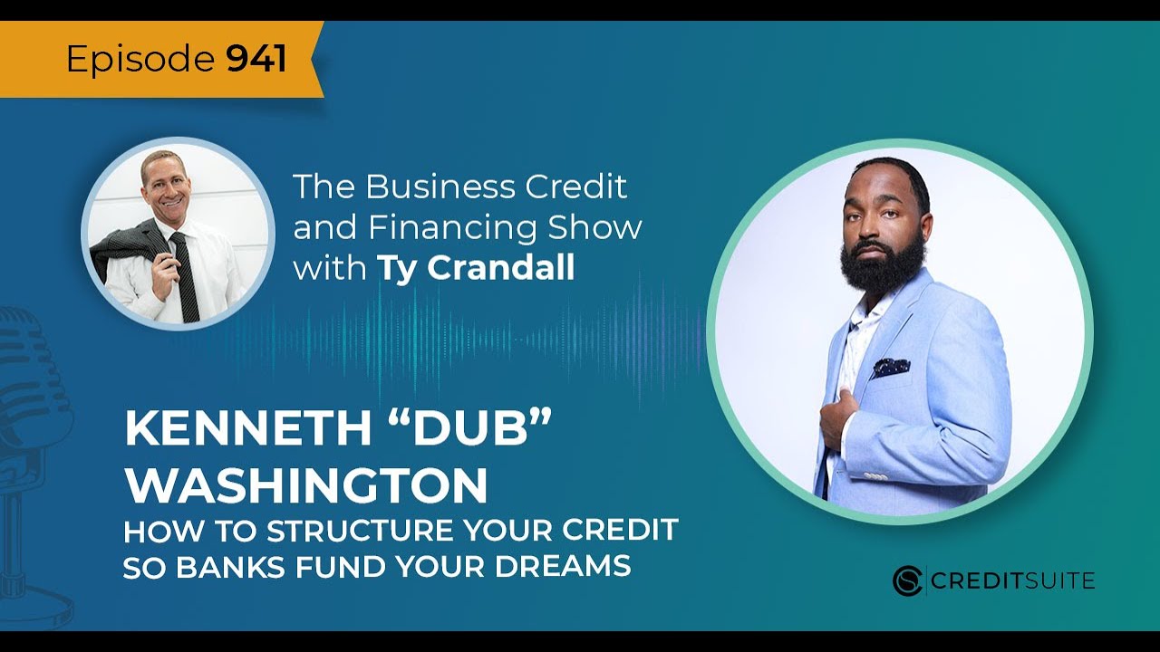 EP 941 Kenneth “Dub” Washington: How to Structure Your Credit So Banks Fund Your Dreams