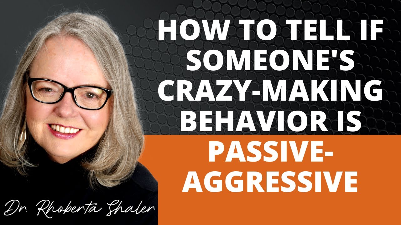 How to Tell If Someone's Crazy-Making Behavior is Passive-Aggressive