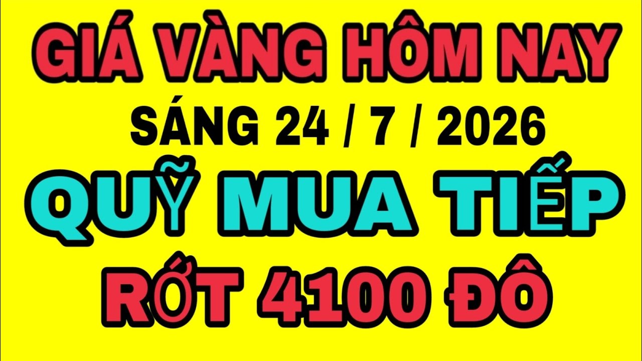 Gi&aacute; v&agrave;ng thế giới h&ocirc;m nay 24/7/2026 QUAY XE GIẢM LI&Ecirc;N TỤC