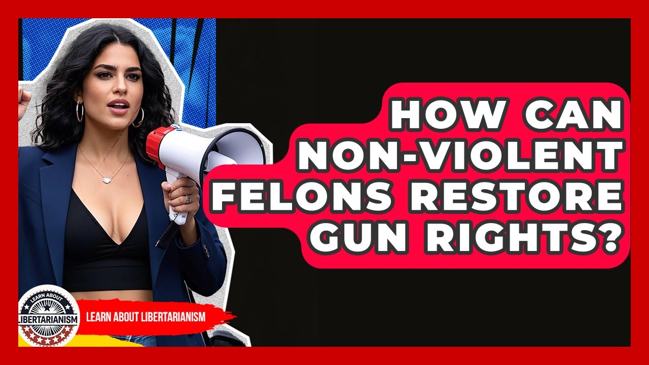 How Can Non-violent Felons Restore Gun Rights? - Learn About Libertarianism