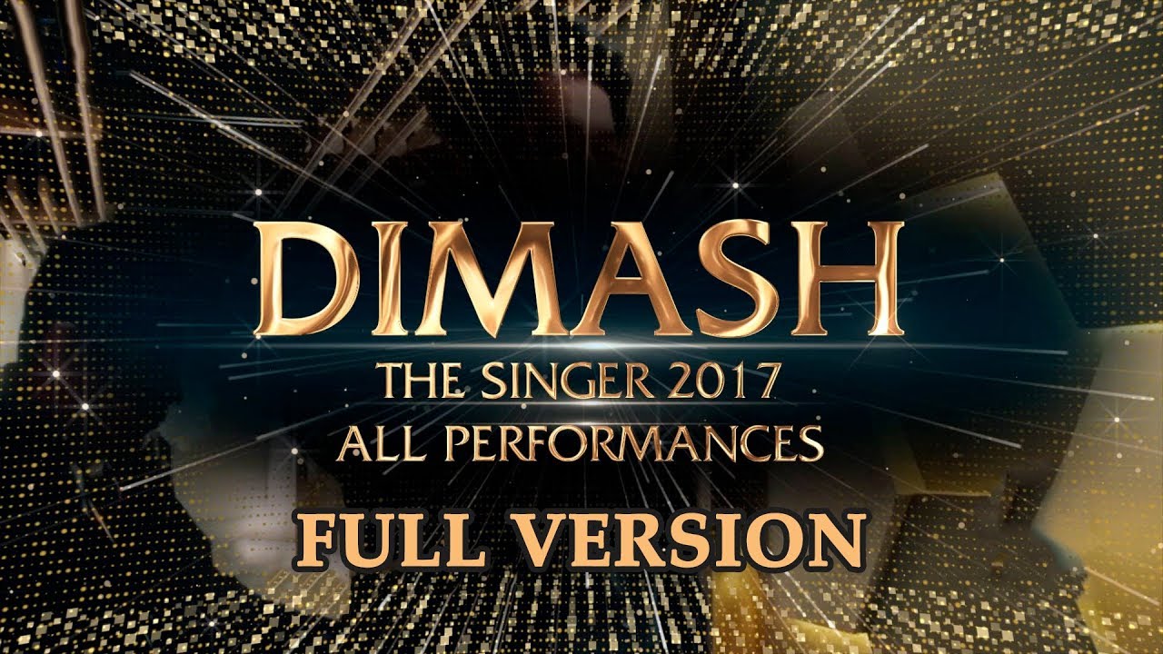 ДИМАШ / DIMASH - THE SINGER 2017 - All Performances / Все Выступления (FULL VERSION) (31 Lang SUB)