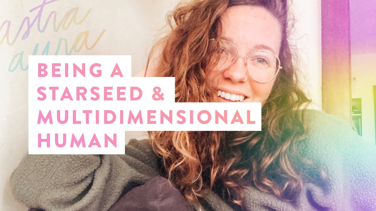 Being a Starseed & Multidimensional Human