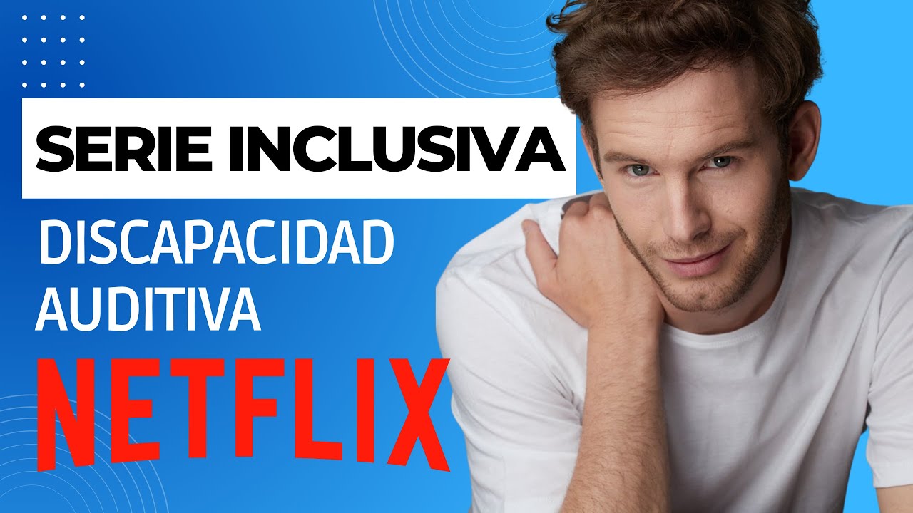 BIENVENIDOS A EDÉN y la INCLUSIÓN de PERSONAS con DISCAPACIDAD AUDITIVA (Netflix)